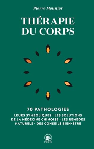 Thérapie du corps: 70 pathologies - Leurs symboliques, les solutions de la médecine chinoise, les remèdes naturels Thérapie du corps: 70 pathologies - Leurs symboliques, les solutions de la médecine chinoise, les remèdes naturels