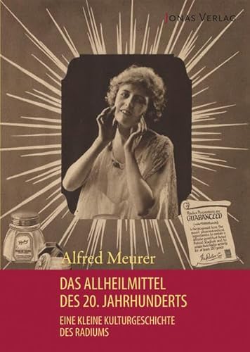 Das Allheilmittel des 20. Jahrhunderts: Eine kleine Kulturgeschichte des Radiums