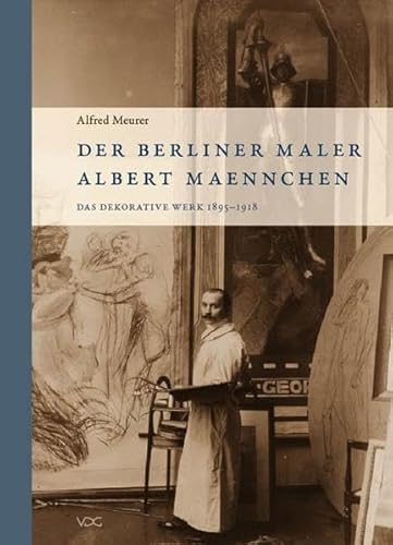 Der Berliner Maler Albert Maennchen: Das dekorative Werk 1895-1918