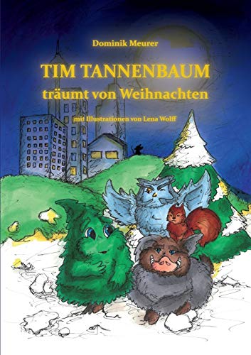 Tim Tannenbaum träumt von Weihnachten: Kinderbuch, Weihnachtsgeschichte, Weihnachtsabenteuer, Freundschaft, Träume von tredition