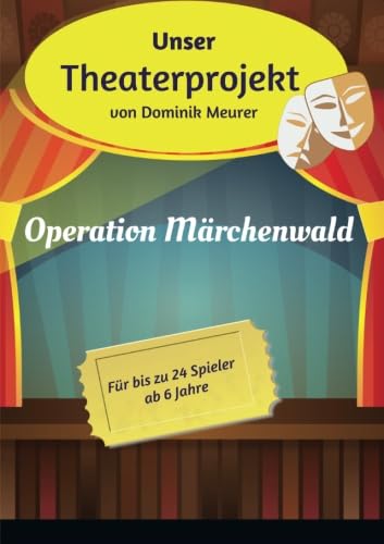 Unser Theaterprojekt, Band 1 - Operation Märchenwald von epubli
