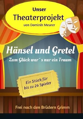 Unser Theaterprojekt, Band 2 - Hänsel und Gretel - Zum Glück war´s nur ein Traum