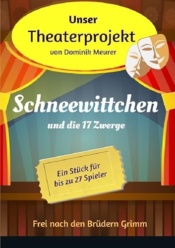 Unser Theaterprojekt, Band 4 - Schneewittchen und die 17 Zwerge von epubli