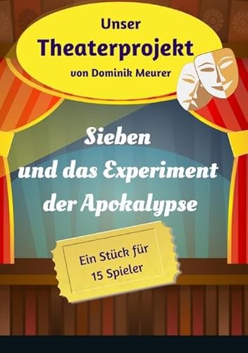 Unser Theaterprojekt / Unser Theaterprojekt, Band 18 - Sieben und das Experiment der Apokalypse