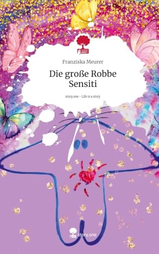 Die große Robbe Sensiti. Life is a Story - story.one von story.one publishing