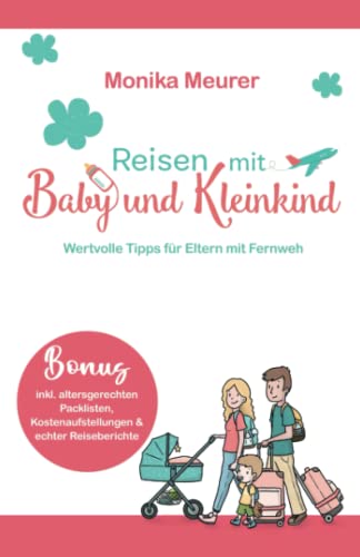 Reisen mit Baby und Kleinkind | Alles was du brauchst zum Thema Fliegen mit Baby und Kleinkind oder lange Autofahrten inkl. echte Reiseberichte: Tipps für Eltern mit Fernweh von 978-3-9824413-3-7