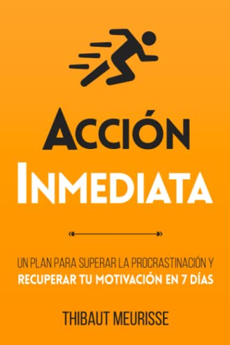 Acción Inmediata: Un plan para superar la procrastinación y recuperar tu motivación en 7 días (Colección Productividad, Band 2)