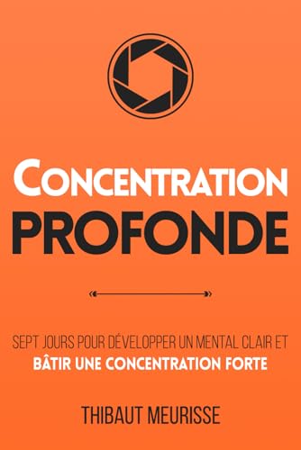 Concentration Profonde: Sept jours pour développer un mental clair et bâtir une concentration forte (Productivité, Band 3) von Self Mastery