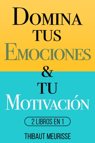 Domina Tus Emociones & Tu Motivación: 2 Libros en 1 von Independently published