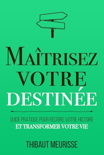 Maîtrisez votre destinée: Guide pratique pour récrire votre histoire et transformer votre vie (Maîtrise de soi, Band 4) von Independently published