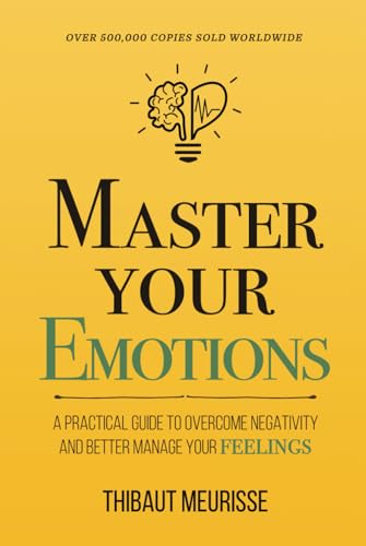 Master Your Emotions: A Practical Guide to Overcome Negativity and Better Manage Your Feelings (Mastery Series, Band 1) von Independently published
