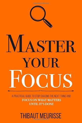 Master Your Focus: A Practical Guide to Stop Chasing the Next Thing and Focus on What Matters Until It’s Done (Mastery Series, Band 3) von Independently published