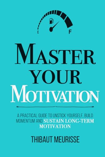 Master Your Motivation: A Practical Guide to Unstick Yourself, Build Momentum and Sustain Long-Term Motivation (Mastery Series, Band 2) von Independently published