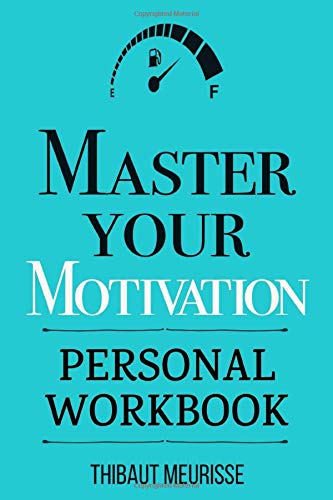Master Your Motivation: A Practical Guide to Unstick Yourself, Build Momentum and Sustain Long-Term Motivation (Personal Workbook) (Mastery Series Workbooks, Band 2)