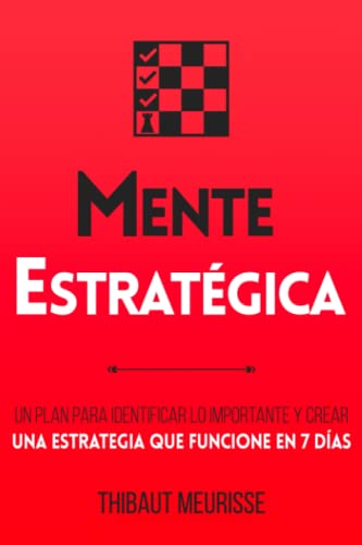 Mente Estratégica: Un plan para identificar lo importante y crear una estrategia que funcione en 7 días (Colección Productividad, Band 4)