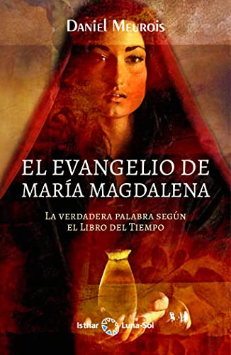 El Evangelio de María Magdalena: La verdadera palabra según el libro del tiempo von Ediciones Isthar Luna Sol