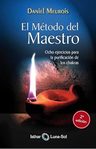 El Método del Maestro: Ocho ejercicios para la purificación de los chakras