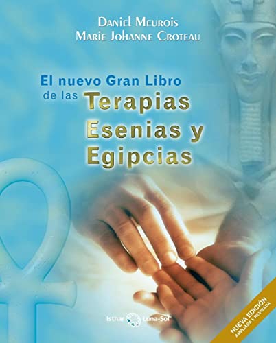 El Nuevo Gran Libro de las Terapias Esenias y Egipcias El Nuevo Gran Libro de las Terapias Esenias y Egipcias