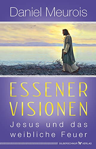 Essener Visionen: Jesus und das weibliche Feuer von Silberschnur