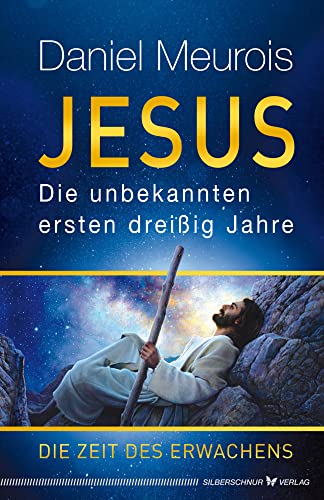 Jesus. Die unbekannten ersten dreißig Jahre: Die Zeit des Erwachens von Silberschnur