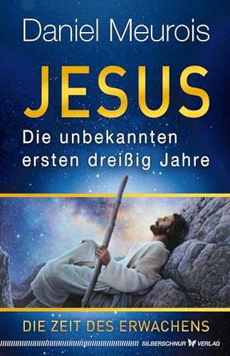 Jesus. Die unbekannten ersten dreißig Jahre: Die Zeit des Erwachens