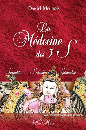 La Médecine des 3 S - Sexualité - Sensualité - Spiritualité: Une rencontre corps, âme et esprit La Médecine des 3 S - Sexualité - Sensualité - Spiritualité: Une rencontre corps, âme et esprit
