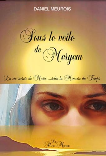 Sous le voile de Meryem - La vie secrète de Marie... selon la Mémoire du Temps Sous le voile de Meryem - La vie secrète de Marie... selon la Mémoire du Temps von PASSE MONDE