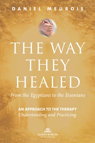 The Way They Healed - From the Egyptians to the Essenians: An approach to the therapy - Understanding and Practicing von Sacred Worlds Publishing LLC