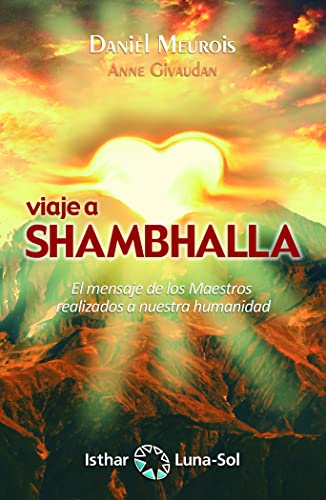 Viaje a Shambhalla: El mensaje de los Maestros realizados a nuestra humanidad