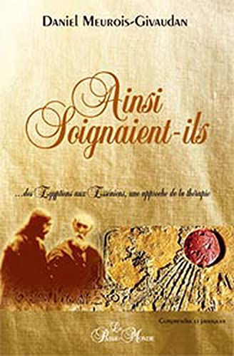 Ainsi soignaient-ils: Des Egyptiens aux Esséniens, une approche de la thérapie Ainsi soignaient-ils: Des Egyptiens aux Esséniens, une approche de la thérapie