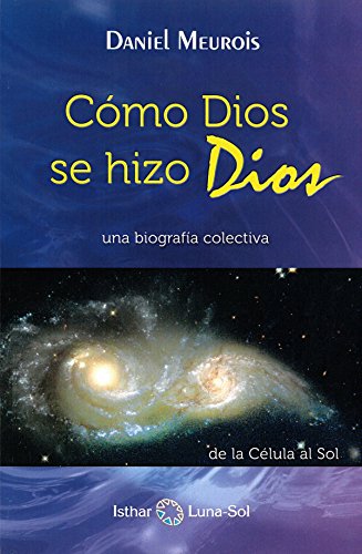 Cómo dios se hizo Dios : una biografía colectiva : de la célula a Sol: de la Célula al Sol von -99999