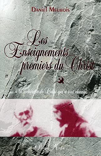 Les Enseignements premiers du Christ: ... à la recherche de celui qui a tout changé