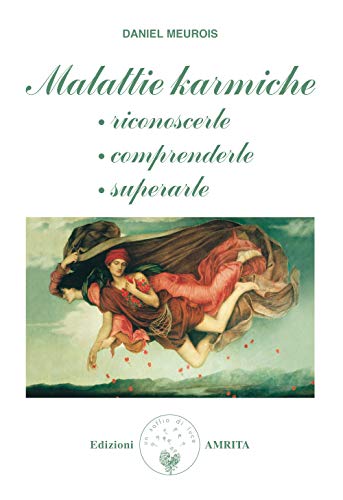 Malattie karmiche: riconoscerle, comprenderle, superarle (Libri di Anne e Daniel Meurois Givaudan) von Amrita
