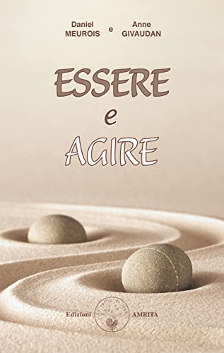 Essere e agire (Libri di Anne e Daniel Meurois Givaudan)