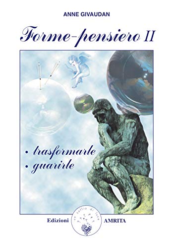 Forme-pensiero II: trasformarle, guarirle (Libri di Anne e Daniel Meurois Givaudan)