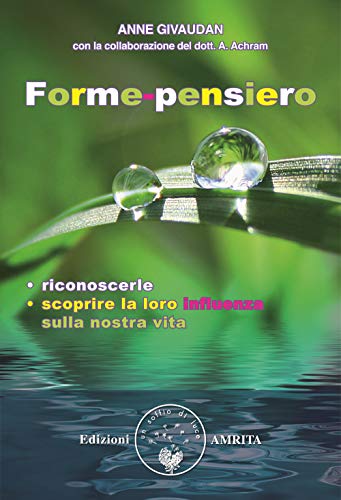 Forme-pensiero. Riconoscerle, scoprire la loro influenza sulla nostra vita (Libri di Anne e Daniel Meurois Givaudan)