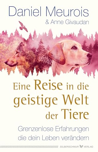 Eine Reise in die geistige Welt der Tiere: Grenzenlose Erfahrungen, die dein Leben verändern Eine Reise in die geistige Welt der Tiere: Grenzenlose Erfahrungen, die dein Leben verändern