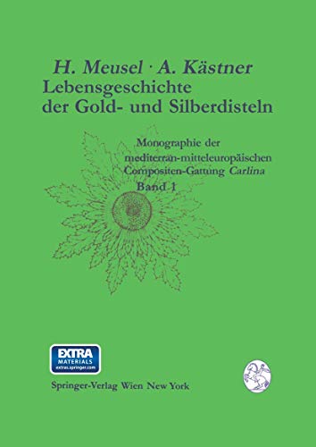 Lebensgeschichte der Gold- und Silberdisteln Monographie der Mediterran-Mitteleuropäischen Compositen-Gattung Carlina: Band 1 Merkmalsspektren und Lebensräume der Gattung (German Edition)