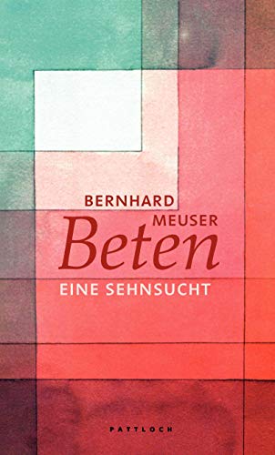 Beten: Eine Sehnsucht