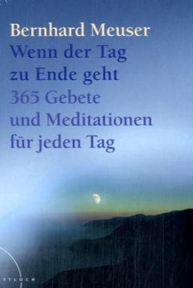 Wenn der Tag zu Ende geht: 365 Gebete und Meditationen für jeden Tag Wenn der Tag zu Ende geht: 365 Gebete und Meditationen für jeden Tag
