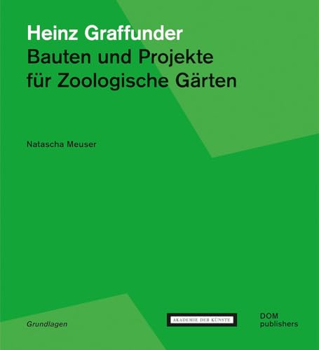 Heinz Graffunder. Bauten und Projekte für Zoologische Gärten (Grundlagen/Basics)