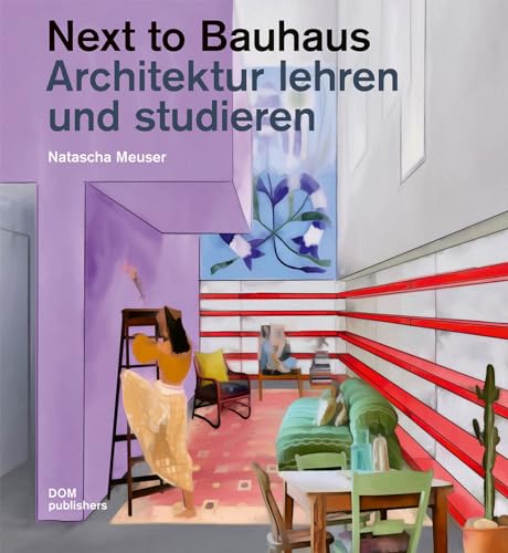 Next to Bauhaus: Architektur lehren und studieren von DOM publishers