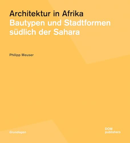 Architektur in Afrika: Bautypen und Stadtformen südlich der Sahara (Grundlagen/Basics)