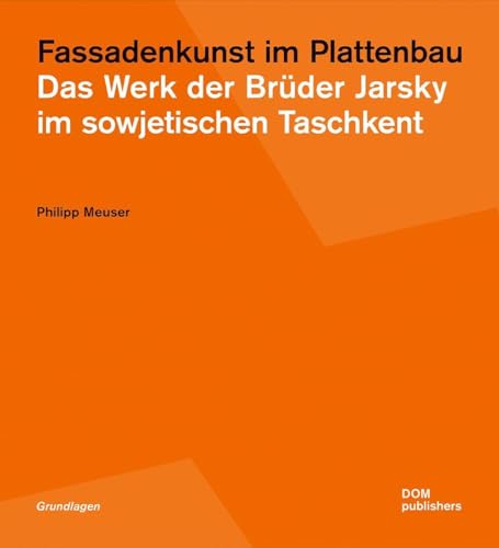 Fassadenkunst im Plattenbau: Das Werk der Brüder Jarsky im sowjetischen Taschkent (Grundlagen/Basics)