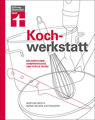 Kochwerkstatt: Küchentechnik, Handwerkszeug, 1000 Tipps & Tricks Kochwerkstatt: Küchentechnik, Handwerkszeug, 1000 Tipps & Tricks