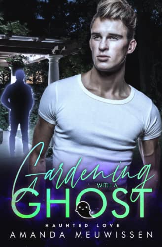 Gardening with a Ghost: An MM Paranormal Romance (Haunted Love) von Independently published