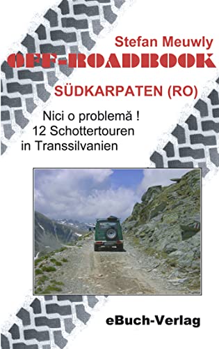 Off-Roadbook - Südkarpaten (RO): Nici o problema! 12 Schottertouren in Transsilvanien von Books on Demand