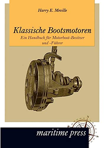 Klassische Bootsmotoren: Ein Handbuch für Motorboot-Besitzer und -Führer von Maritimepress