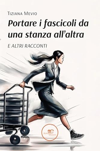 Portare i fascicoli da una stanza all’altra. E altri racconti (Edificare universi) von Europa Edizioni
