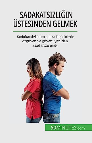 Sadakatsizliğin üstesinden gelmek: Sadakatsizlikten sonra ilişkinizde özgüven ve güveni yeniden canlandırmak: Sadakatsizlikten sonra ili¿kinizde özgüven ve güveni yeniden canland¿rmak